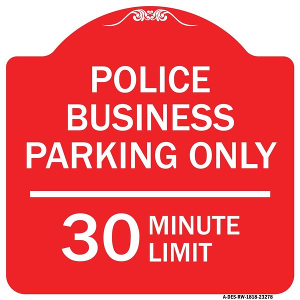 Signmission Police Business Parking 30 Minute Limit, Red & White Aluminum Sign, 18" x 18", RW-1818-23278 A-DES-RW-1818-23278